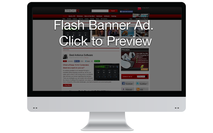 Flash Video ad for Maximum PC ad. Achieved highest click through ad for the year at Maximum PC.